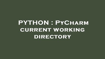 PYTHON : PyCharm current working directory
