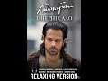 Toh Phir Aao – #awarapansongs | #emraanhashmi | Relaxing #lofiinstrumental | #bollywoodmusic