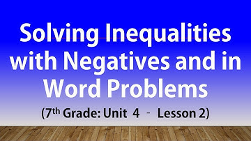 Solving Inequalities with Negatives and in Word Problems (7th Grade: Unit  4 – Lesson 2)