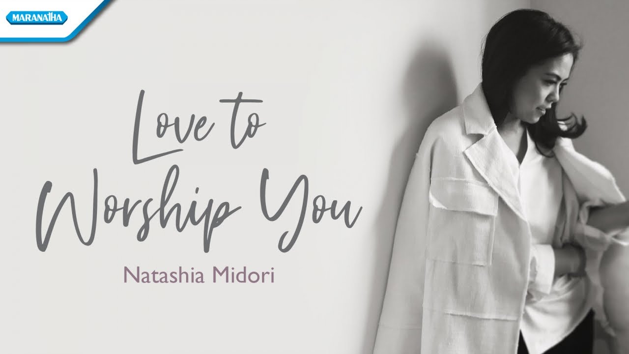 Love To Worship You Natashia Midori With Lyric Youtube