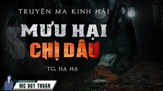 Truyện Ma - Mưu Hại Chị Dâu - Lòng Dạ Hiểm Ác -  MC Duy Thuận Kể Truyện Ma Hay Nhất @NHAMA