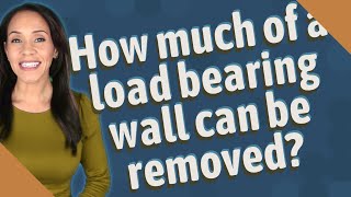 How much of a load bearing wall can be removed? How Much Does It Cost To Remove A Load Bearing Wall