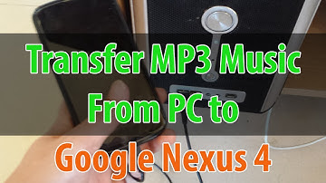 Google Nexus 4: Transfer MP3 Music From Computer PC to Phone