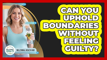 Can You Uphold Boundaries Without Feeling Guilty?