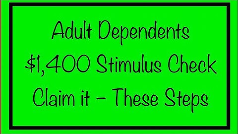 Adult Dependents - Claim Your $1,400 Stimulus Check With These Steps