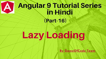 Angular Lazy Loading | Angular 9 Tutorial Series in Hindi | GameOfCode | By Ajay Awasthee