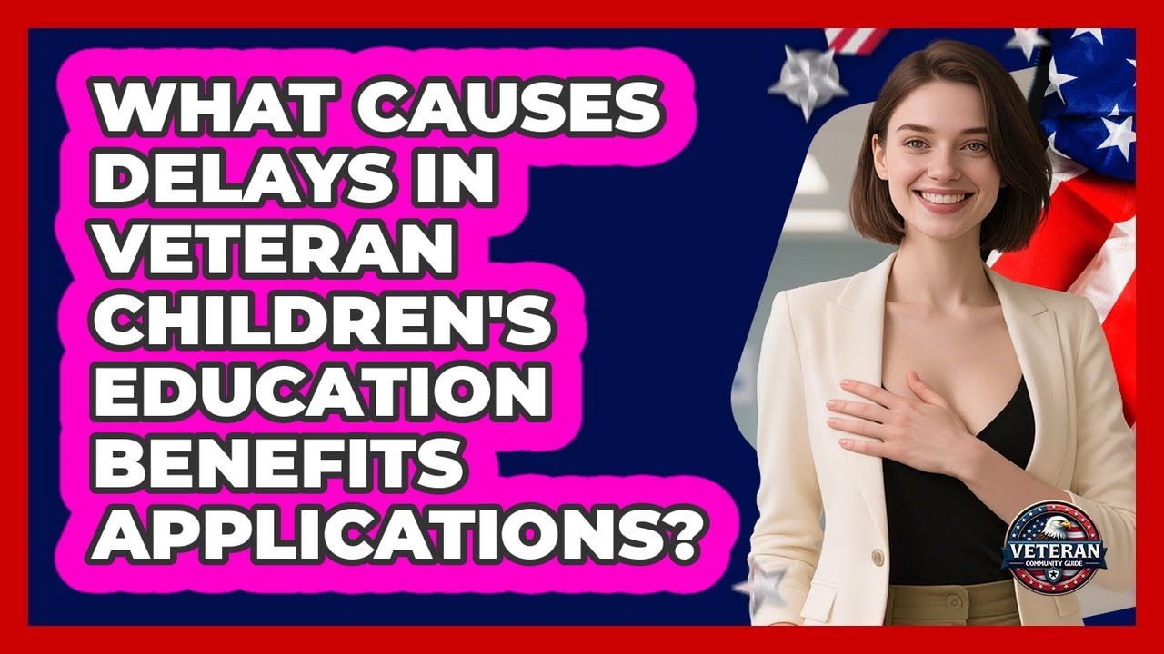 What Causes Delays In Veteran Children's Education Benefits Applications? - Veteran Community Guide