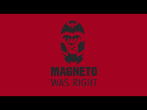 Magneto Was Right…