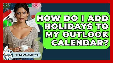 How Do I Add Holidays To My Outlook Calendar? - The Time Management Pro