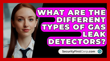 What Are The Different Types Of Gas Leak Detectors? - SecurityFirstCorp.com