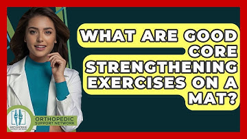 What Are Good Core Strengthening Exercises On A Mat? - Orthopedic Support Network