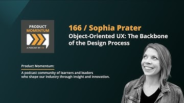 166 / Sophia Prater, on Object-Oriented UX: The Backbone of the Design Process
