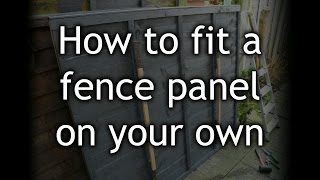 Fitting a fence panel that is 6 foot wide on your own is difficult due to normal arm reach but here is a solution I came up that made it 