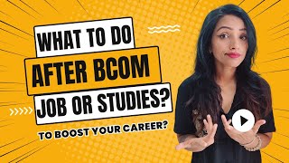 WHAT TO DO AFTER BCOM? HOW YOU CAN BOOST YOUR SALARY PACKAGE?