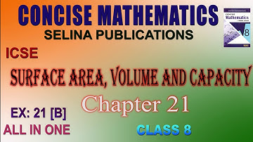 CLASS 8 || ICSE || EX: 21 [B] || ALL IN ONE || CHAPTER 21: SURFACE AREA, VOLUME AND CAPACITY ||