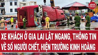 Tin nóng: Xe khách ở Gia Lai lật ngang, thông tin về số người chết, hiện trường kinh hoàng