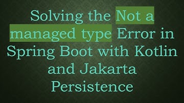 Solving the Not a managed type Error in Spring Boot with Kotlin and Jakarta Persistence