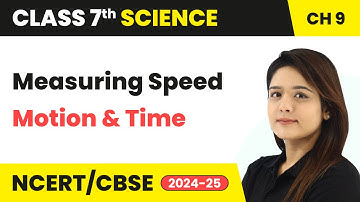 Measuring Speed - Motion and Time | Class 7 Science Chapter 9 | CBSE 2024-25