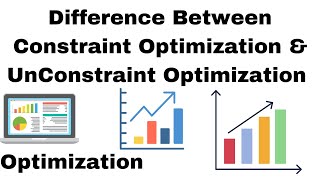 Difference Between Constraint Optimization & Unconstraint Optimization