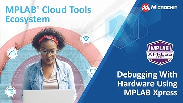 MPLAB® Cloud Tools - Debugging with Hardware Using MPLAB Xpress