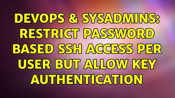 DevOps & SysAdmins: Restrict password based SSH access per user but allow key authentication