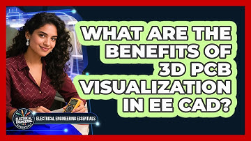 What Are The Benefits Of 3D PCB Visualization In EE CAD? - Electrical Engineering Essentials