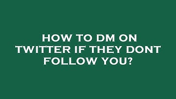 How to dm on twitter if they dont follow you?