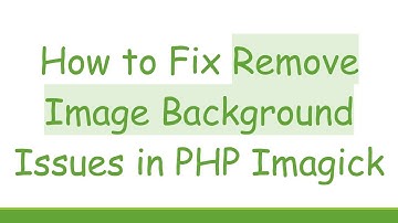 How to Fix Remove Image Background Issues in PHP Imagick