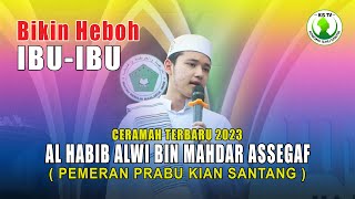 Ceramah Habib Alwi Assegaf Terbaru || Prabu Kian Santang || Bikin Heboh Jamaah Ibuibu