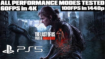 The Last of Us 2 PS5 Remastered - All Performance Modes Tested - Up To 60FPS in 4K / 100FPS in 1440p