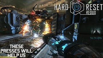 Hard Reset Redux Part 11: These Presses Will Help Us