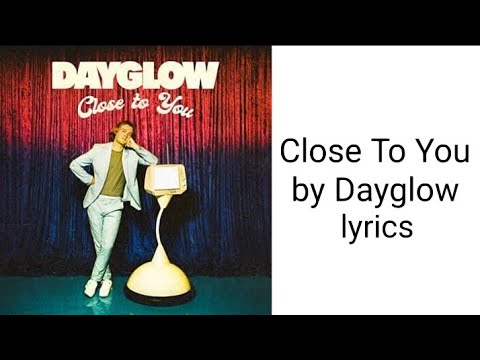 Dayglow - Close To You lyrics (Radio Edit)
