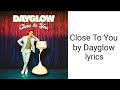 Dayglow - Close To You lyrics (Radio Edit)