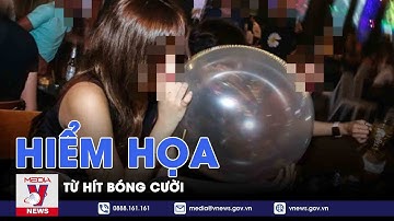 Hiểm họa từ hít bóng cười - VNEWS