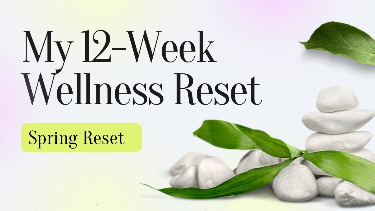 Spring Wellness 12 Week Reset - YouTube