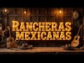 RANCHERAS DORADAS - MIX RANCHERAS INOLVIDABLES - MEJORES RANCHERAS MEXICANAS DE TODOS LOS TIEMPOS