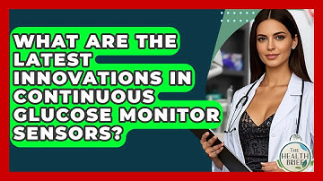 What Are The Latest Innovations In Continuous Glucose Monitor Sensors? - The Health Brief