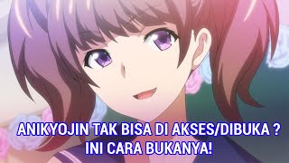 ANIKYOJIN TAK BISA DI AKSES/DIBUKA ? - INI CARA BUKA ANIKYOJIN