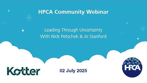 HPCA & Kotter Webinar Leading Through Uncertainty - 02 July 2025