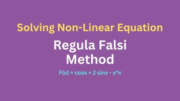 Regula Falsi Method For Solving Non-Linear Equations with Examples !!