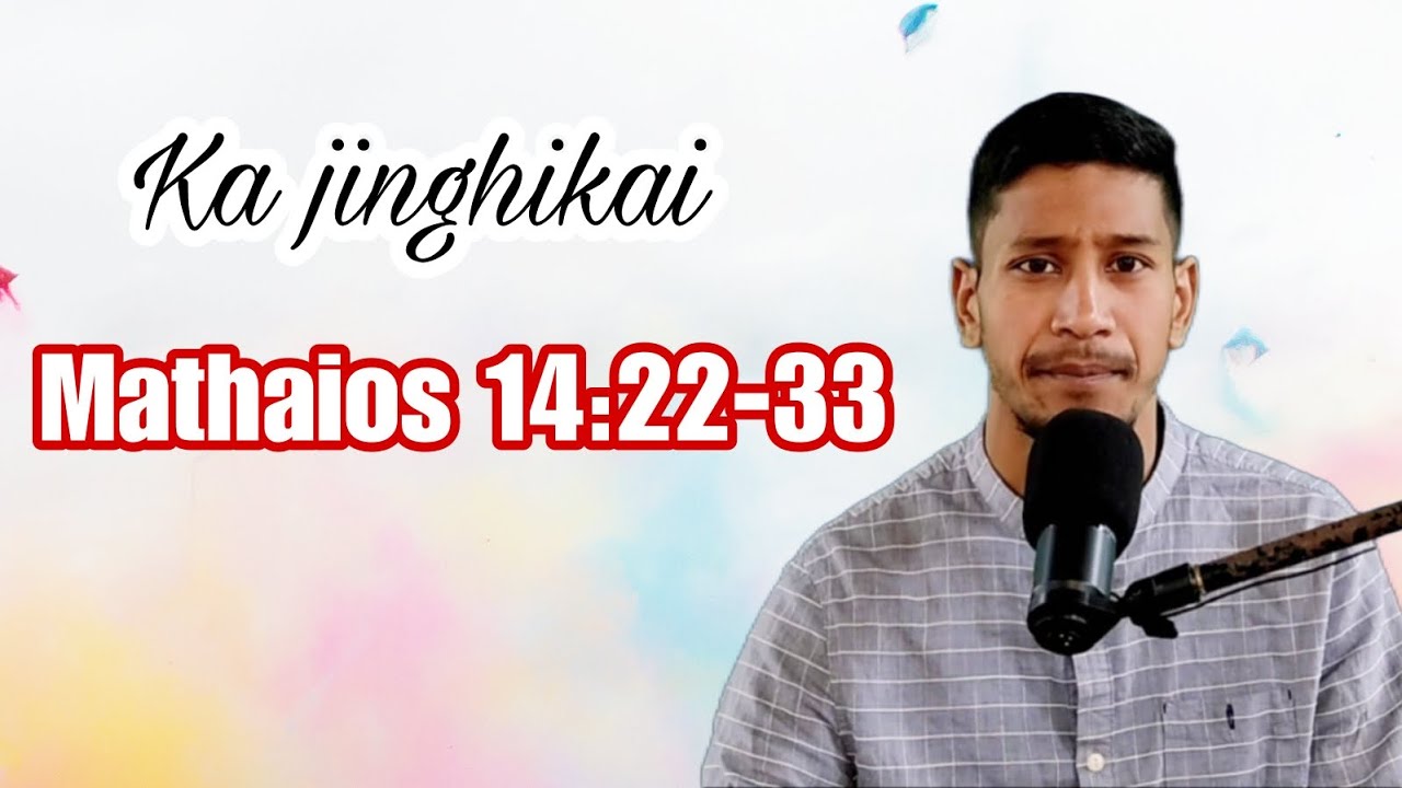 Mathaios 14:22-33 | ka jinghikai na ka ktien U Blei | dei ban iohsngew ia kane..........