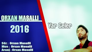 Orxan Masalli Yar Geler 2016 Yeni Tesirli Mahni Resimi