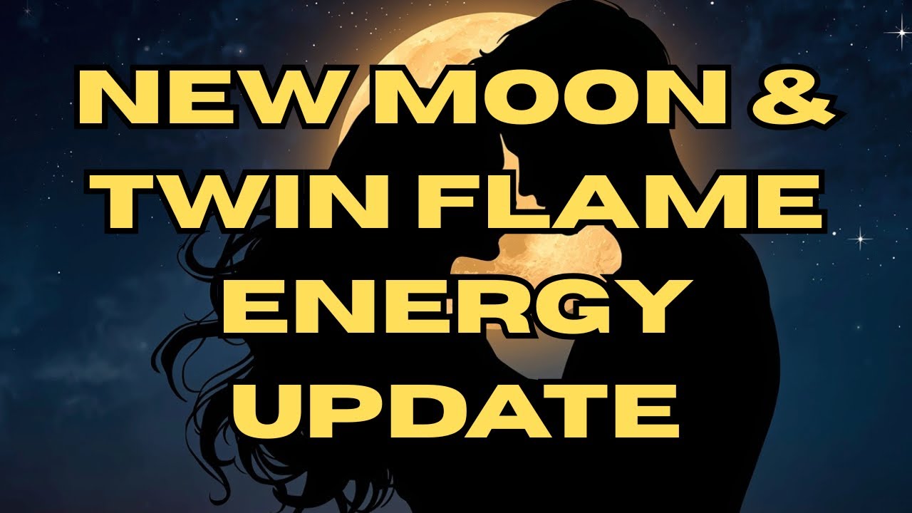 NEW MOON & TWIN FLAME ENERGY UPDATE - YouTube