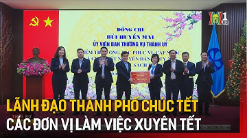 Lãnh đạo thành phố chúc Tết các đơn vị làm việc xuyên Tết | Tin tức
