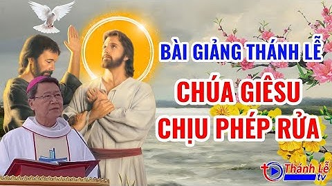 Bài Giảng Thánh Lễ Chúa GiêSu Chịu Phép Rửa Năm C Của Đức Cha Phêrô Nguyễn Văn Khảm