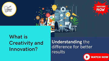 WHAT IS CREATIVITY AND INNOVATION? DIFFERENCE EXPLAINED | Bright Bytes