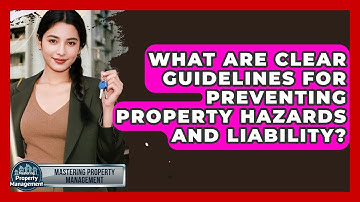 What Are Clear Guidelines For Preventing Property Hazards And Liability?