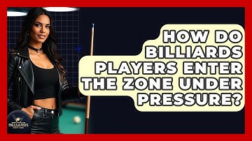 How Do Billiards Players Enter The Zone Under Pressure? - Billiards Hustlers