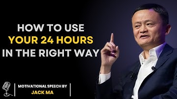How to Use Your 24 Hours in the Right Way Inspired by Jack Ma II Time Management Motivation