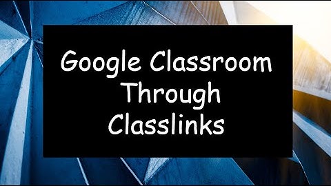 Google Classroom through Classlinks